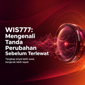 WIS777: Mengenali Tanda Perubahan Sebelum Terlewat